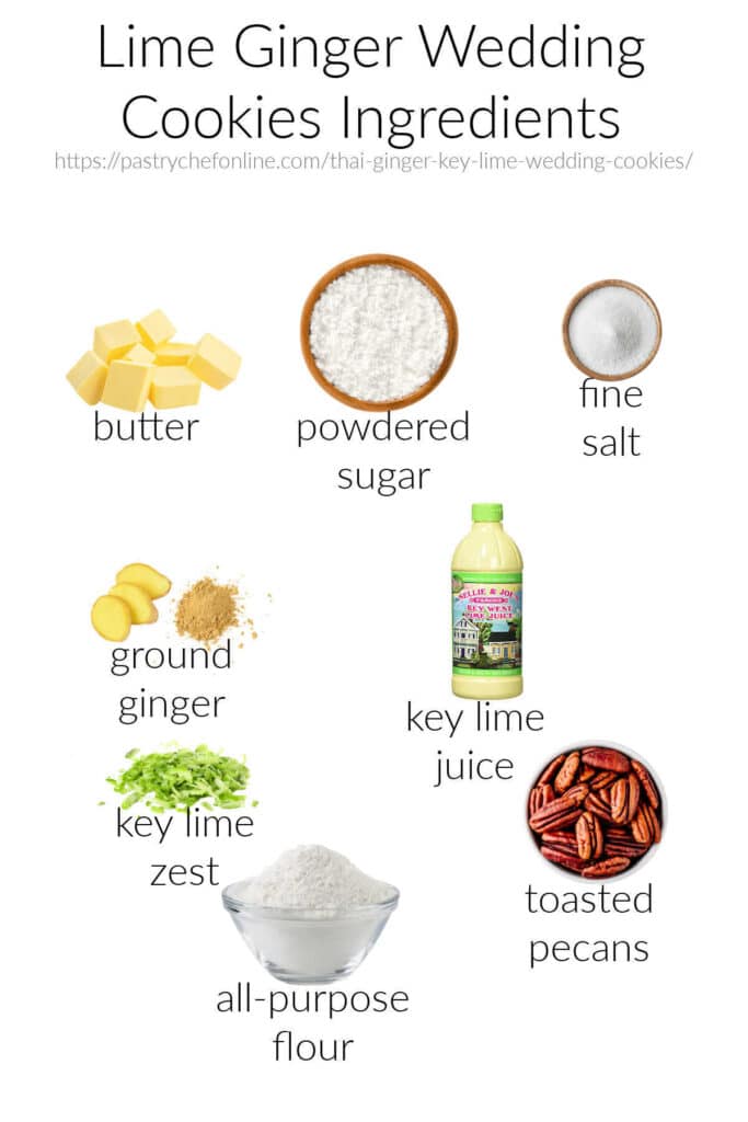 All the ingredients needed to make ginger lime wedding cookies: butter, powdered sugar, fine salt, ground ginger, key lime juice, key lime zest, toasted, ground pecans, and all-purpose flour.