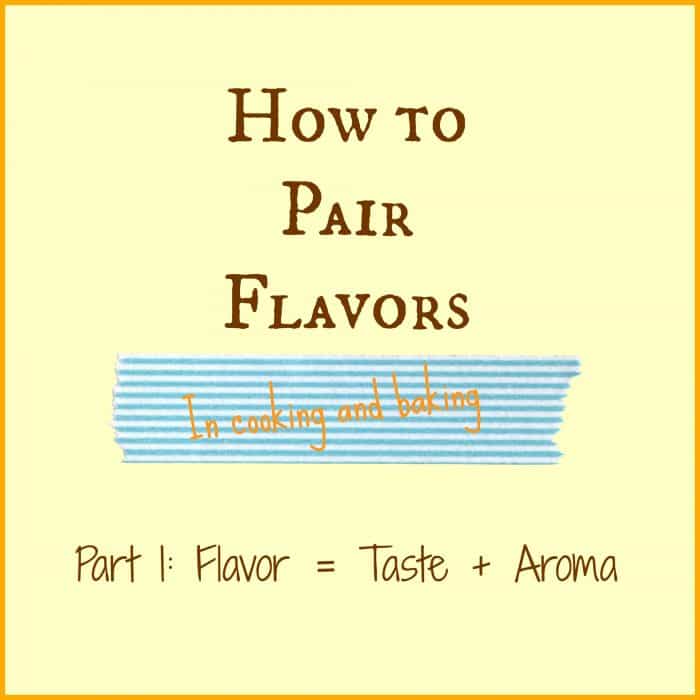 Text image reading, "How to Pair Flavors in Cooking and Baking, Part 1: Flavor = Taste + Aroma".