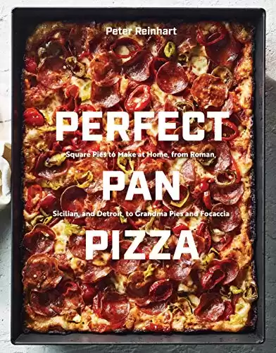 Perfect Pan Pizza: Square Pies to Make at Home, by Peter Reinhart